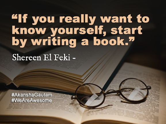 If you really want to know yourself, start by writing a book. - Shereen El Feki