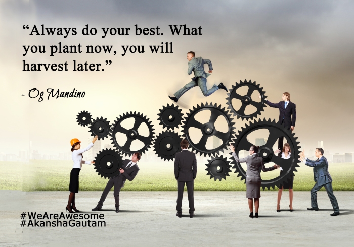 “Always do your best. What you plant now, you will harvest later.”-Og Mandino copy